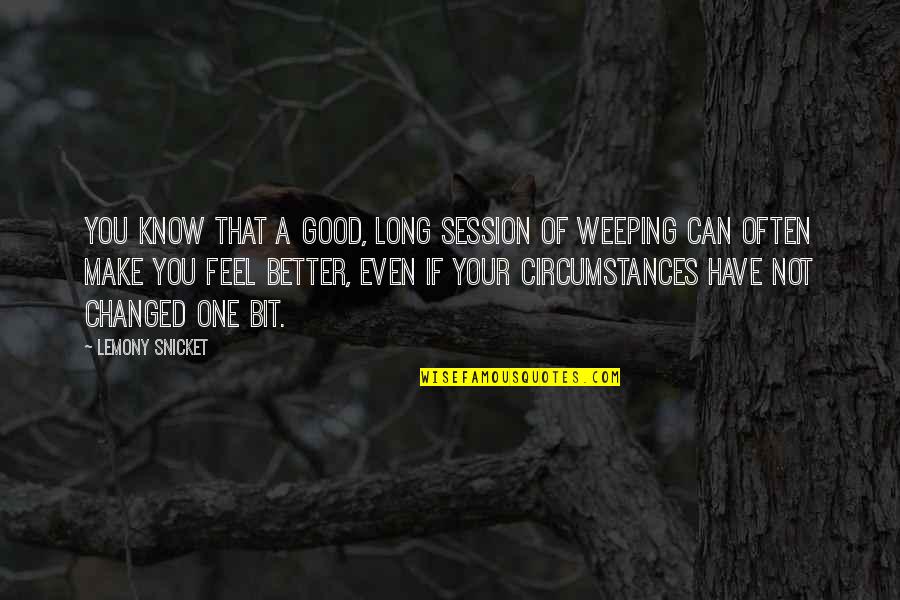 Crying To Feel Better Quotes By Lemony Snicket: You know that a good, long session of
