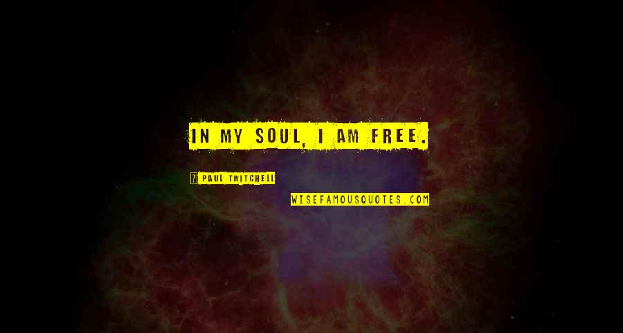 Crying Without Any Reason Quotes By Paul Twitchell: In my soul, I am free.