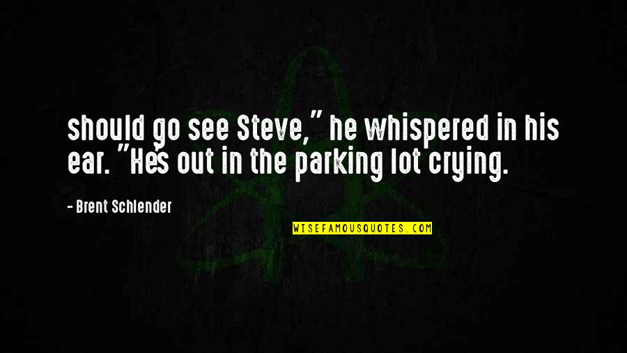 Crying's Quotes By Brent Schlender: should go see Steve," he whispered in his