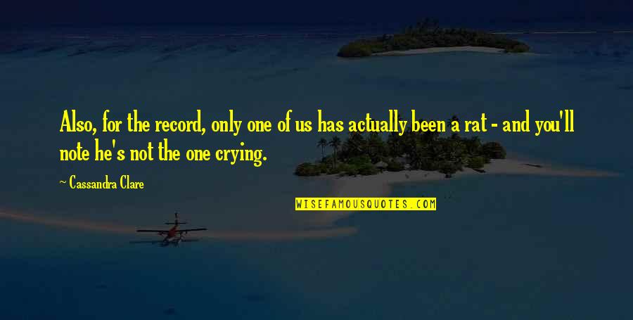 Crying's Quotes By Cassandra Clare: Also, for the record, only one of us