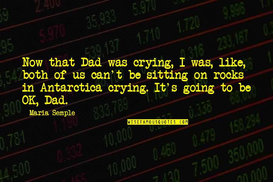 Crying's Quotes By Maria Semple: Now that Dad was crying, I was, like,