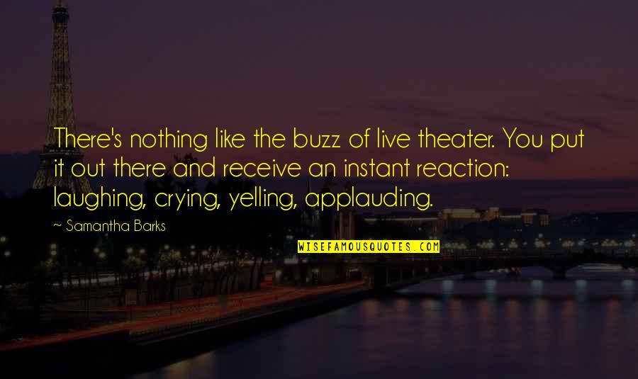 Crying's Quotes By Samantha Barks: There's nothing like the buzz of live theater.