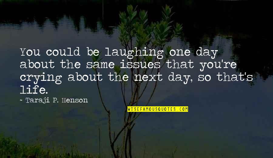 Crying's Quotes By Taraji P. Henson: You could be laughing one day about the