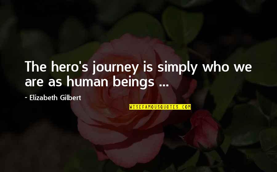 Cryogenic Therapy Quotes By Elizabeth Gilbert: The hero's journey is simply who we are