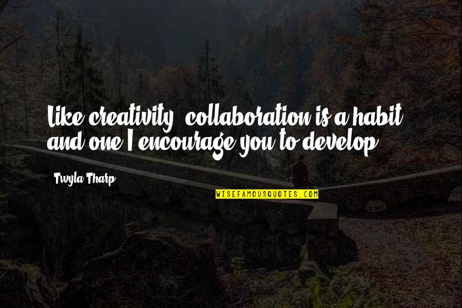 Cryogenically Frozen Quotes By Twyla Tharp: Like creativity, collaboration is a habit - and
