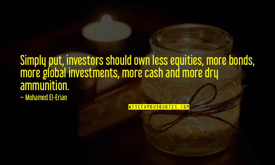 Cryoport Quotes By Mohamed El-Erian: Simply put, investors should own less equities, more Cryoport Quotes By Mohamed El-Erian: Simply put, investors should own less equities, more