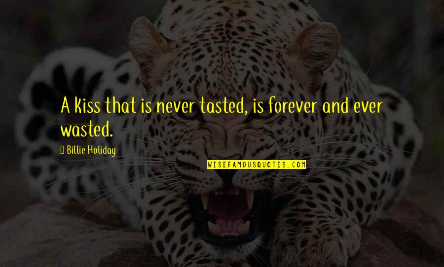 Cryopreserved Embryos Quotes By Billie Holiday: A kiss that is never tasted, is forever Cryopreserved Embryos Quotes By Billie Holiday: A kiss that is never tasted, is forever