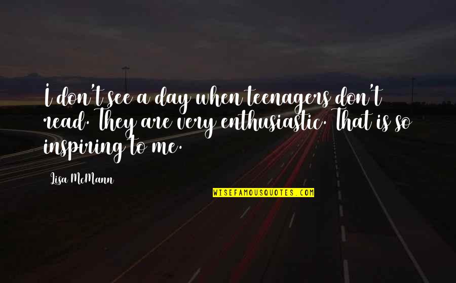 Cryopreserved Embryos Quotes By Lisa McMann: I don't see a day when teenagers don't Cryopreserved Embryos Quotes By Lisa McMann: I don't see a day when teenagers don't