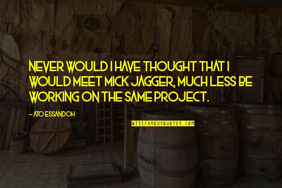 Cryptanalyze Quotes By Ato Essandoh: Never would I have thought that I would