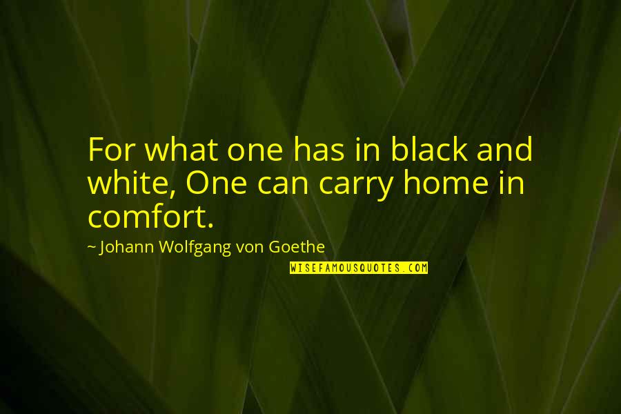 Cryptic Lonely Quotes By Johann Wolfgang Von Goethe: For what one has in black and white, Cryptic Lonely Quotes By Johann Wolfgang Von Goethe: For what one has in black and white,