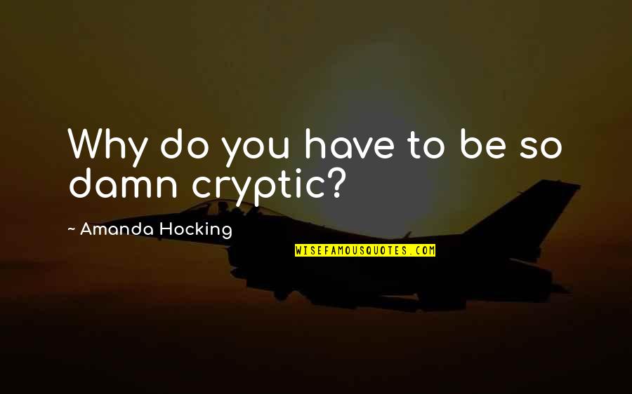 Cryptic Love Quotes By Amanda Hocking: Why do you have to be so damn