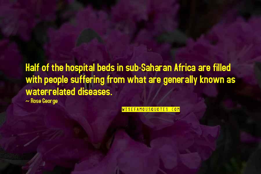 Cryptic Love Quotes By Rose George: Half of the hospital beds in sub-Saharan Africa