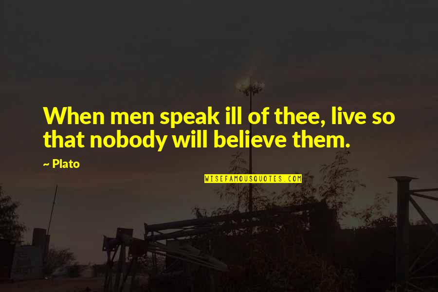Cryptic Messages Quotes By Plato: When men speak ill of thee, live so