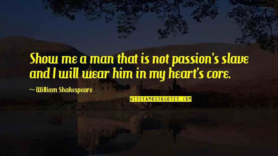 Cryptical Hunt Quotes By William Shakespeare: Show me a man that is not passion's Cryptical Hunt Quotes By William Shakespeare: Show me a man that is not passion's