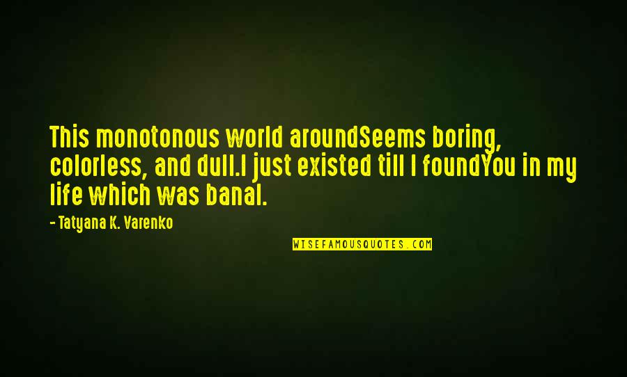 Crypto Memes Quotes By Tatyana K. Varenko: This monotonous world aroundSeems boring, colorless, and dull.I Crypto Memes Quotes By Tatyana K. Varenko: This monotonous world aroundSeems boring, colorless, and dull.I