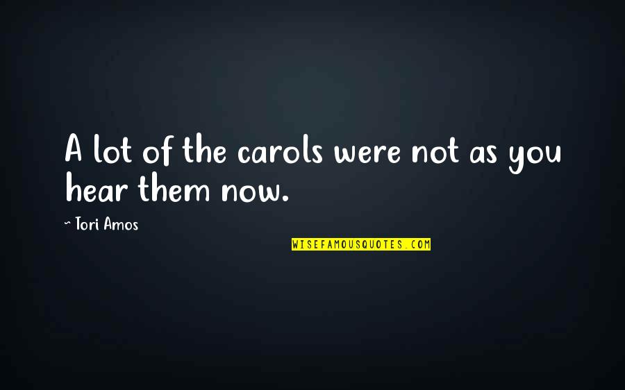 Crypto Memes Quotes By Tori Amos: A lot of the carols were not as