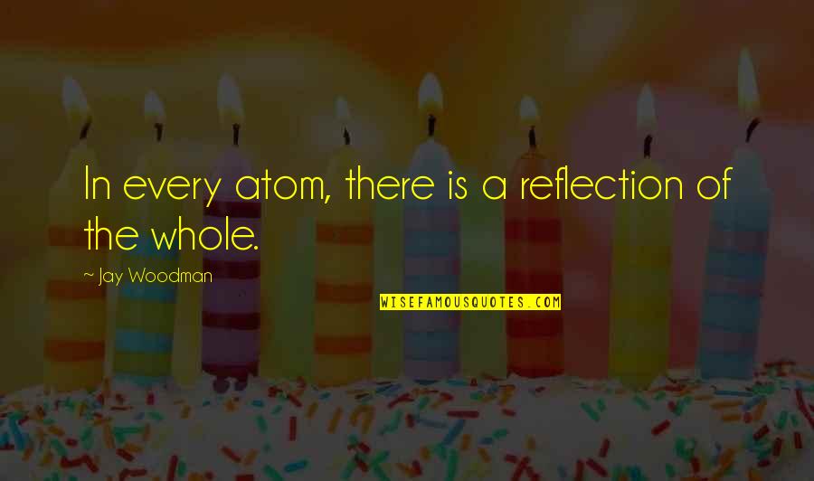 Cryptocurrency Quotes By Jay Woodman: In every atom, there is a reflection of