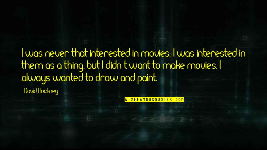 Cryptogram Decrypt Quotes By David Hockney: I was never that interested in movies. I