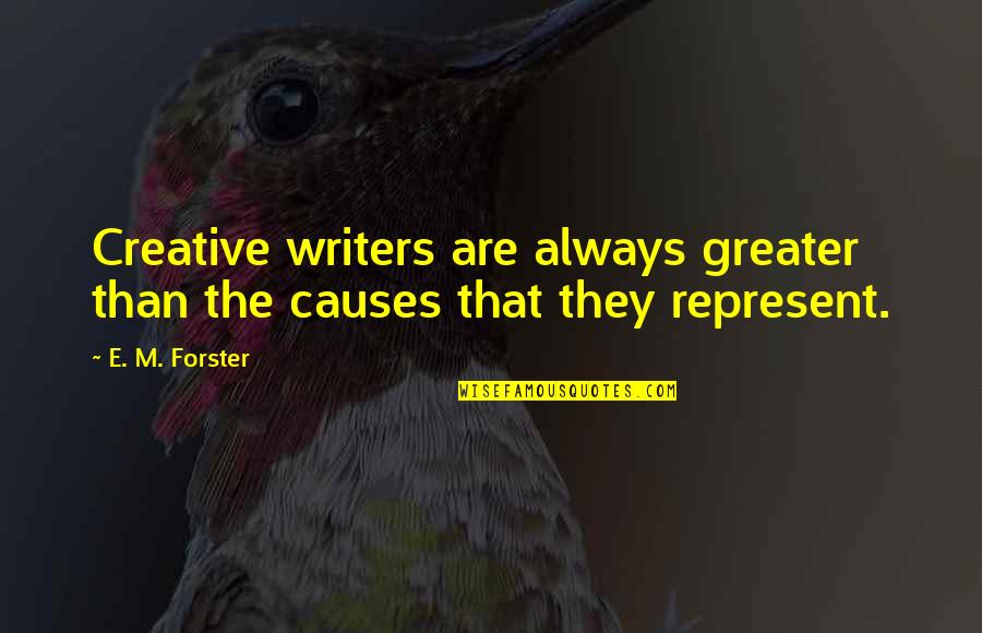 Cryptogram Decrypt Quotes By E. M. Forster: Creative writers are always greater than the causes