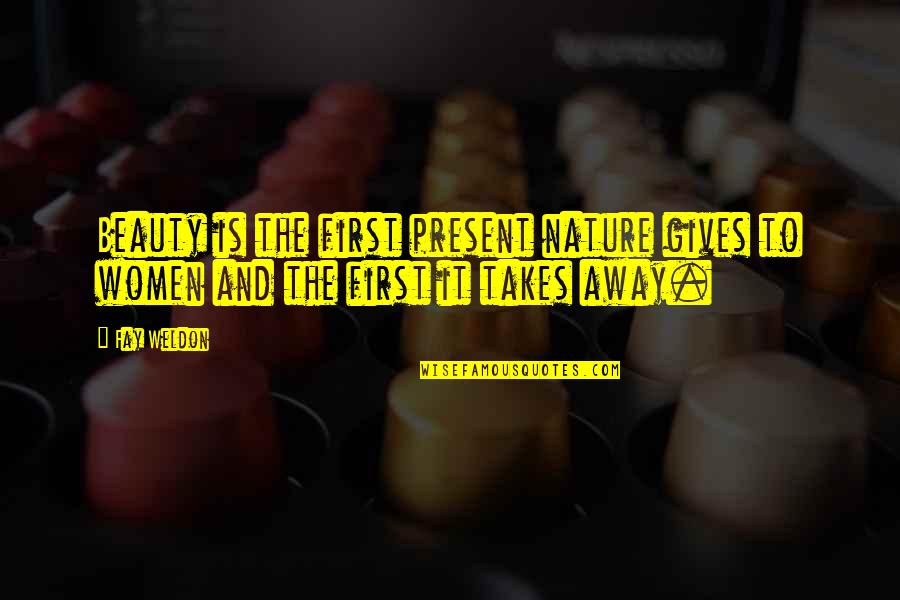 Cryptograms Printable Quotes By Fay Weldon: Beauty is the first present nature gives to