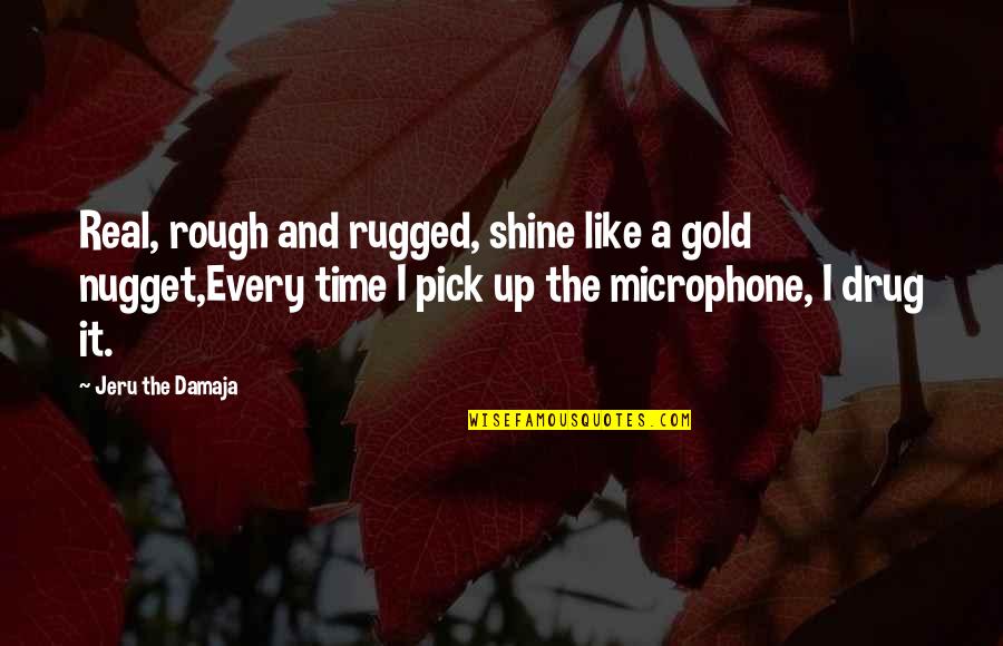 Cryptograms Printable Quotes By Jeru The Damaja: Real, rough and rugged, shine like a gold