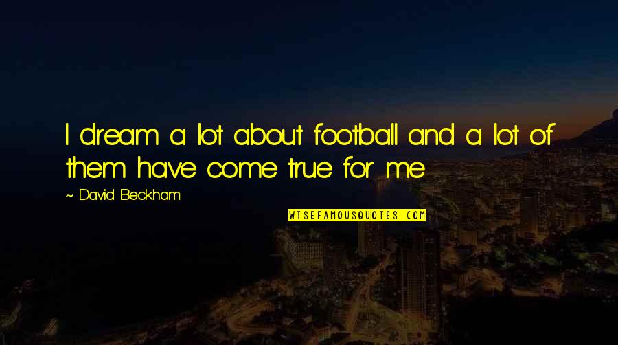 Cryptographer Fiction Quotes By David Beckham: I dream a lot about football and a