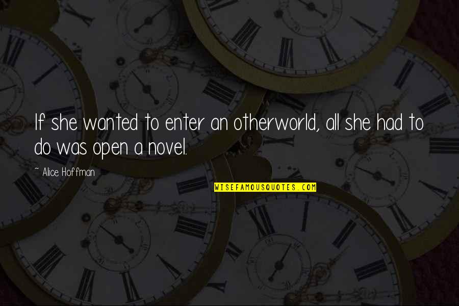 Cryptography Quotes By Alice Hoffman: If she wanted to enter an otherworld, all