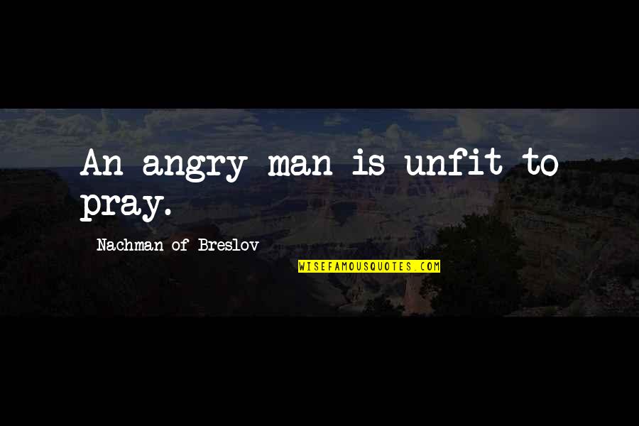 Cryptography Quotes By Nachman Of Breslov: An angry man is unfit to pray.