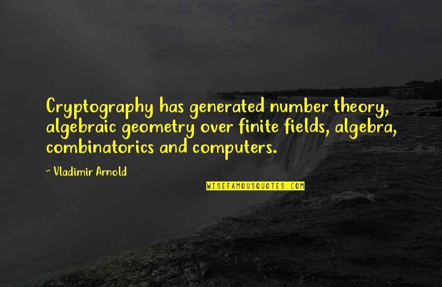 Cryptography Quotes By Vladimir Arnold: Cryptography has generated number theory, algebraic geometry over