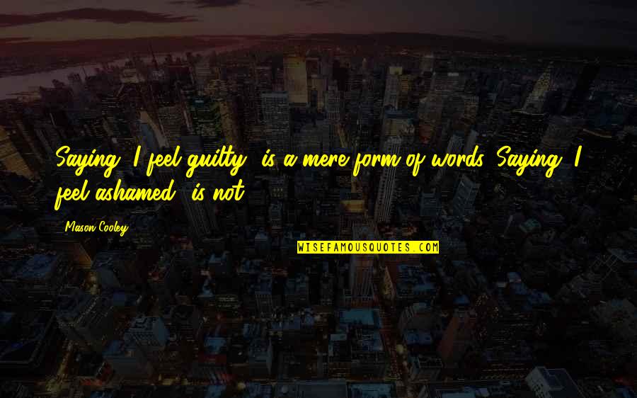 Cryptography Tutorial Quotes By Mason Cooley: Saying "I feel guilty" is a mere form