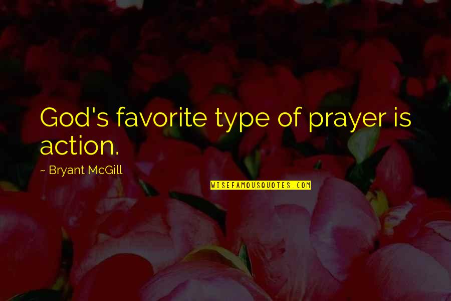 Cryptologic Corporation Quotes By Bryant McGill: God's favorite type of prayer is action.