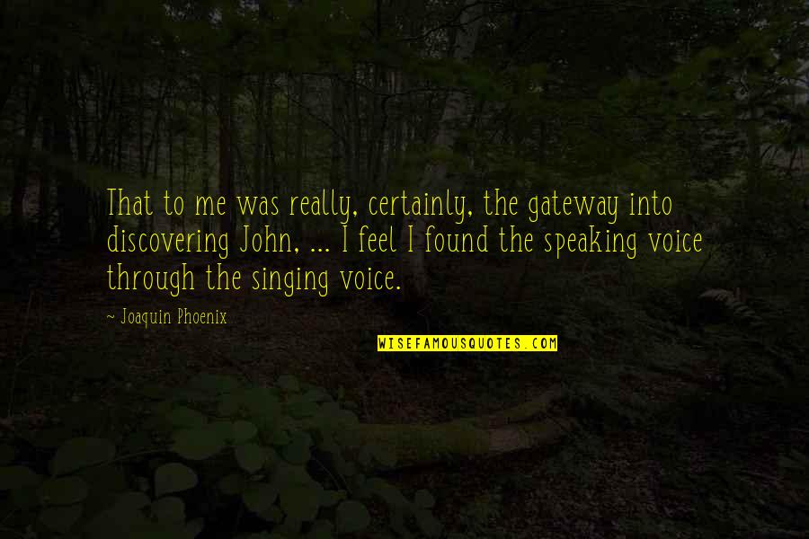 Cryptologic Corporation Quotes By Joaquin Phoenix: That to me was really, certainly, the gateway