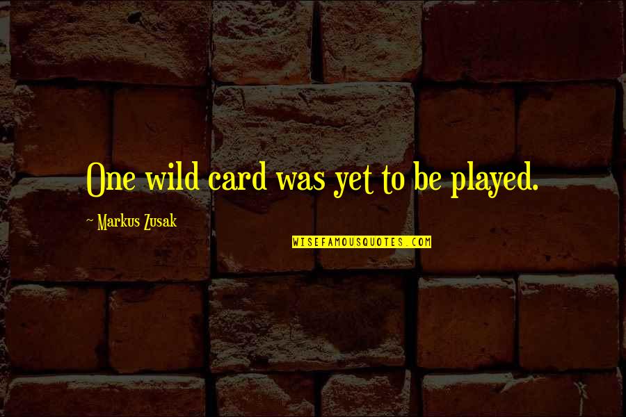 Cryptologic Corporation Quotes By Markus Zusak: One wild card was yet to be played.