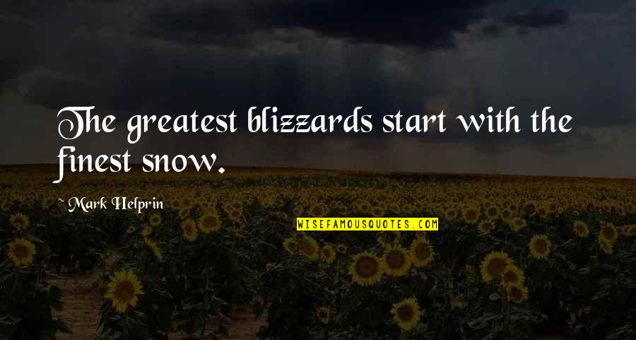 Cryptologic Language Quotes By Mark Helprin: The greatest blizzards start with the finest snow.