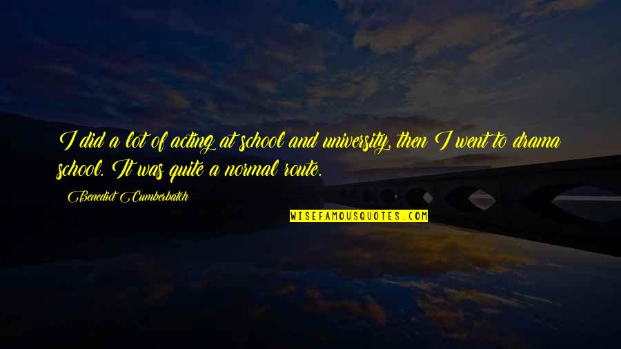 Cryptology Puzzles Quotes By Benedict Cumberbatch: I did a lot of acting at school Cryptology Puzzles Quotes By Benedict Cumberbatch: I did a lot of acting at school