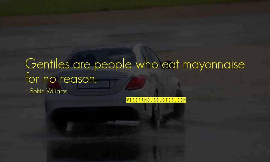 Cryptology Puzzles Quotes By Robin Williams: Gentiles are people who eat mayonnaise for no Cryptology Puzzles Quotes By Robin Williams: Gentiles are people who eat mayonnaise for no