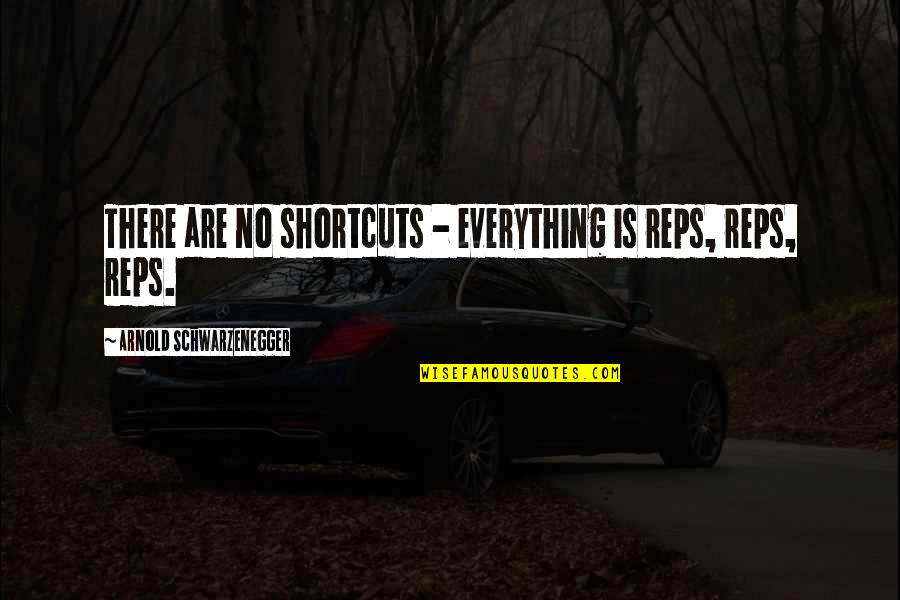 Cryptozoological Quotes By Arnold Schwarzenegger: There are no shortcuts - everything is reps,