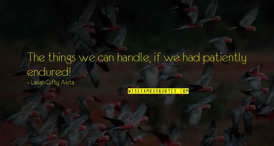 Crystal Dilworth Quotes By Lailah Gifty Akita: The things we can handle, if we had