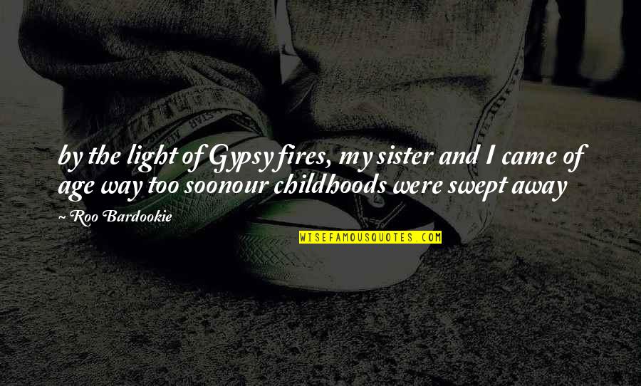 Crystal Dilworth Quotes By Roo Bardookie: by the light of Gypsy fires, my sister