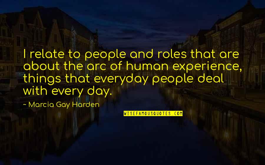 Crystal Fairy & The Magical Cactus Quotes By Marcia Gay Harden: I relate to people and roles that are Crystal Fairy & The Magical Cactus Quotes By Marcia Gay Harden: I relate to people and roles that are
