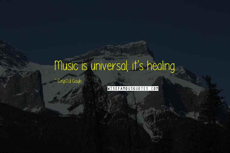 Crystal Gayle quotes: Music is universal; it's healing.