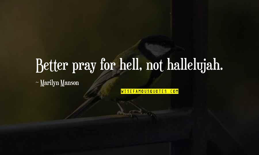 Crystal Meth Quotes By Marilyn Manson: Better pray for hell, not hallelujah.