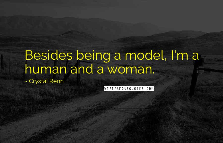 Crystal Renn quotes: Besides being a model, I'm a human and a woman.