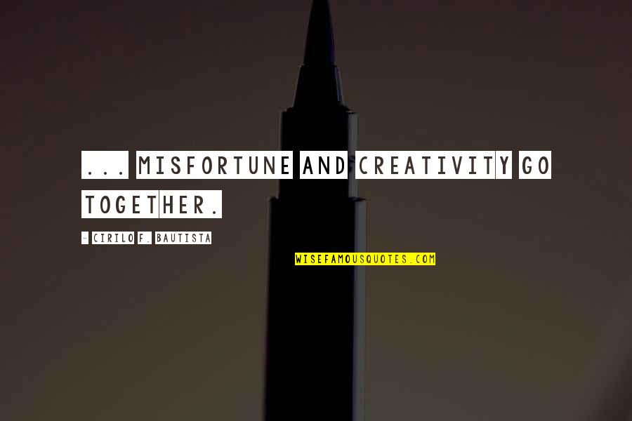 Crystalised Spelling Quotes By Cirilo F. Bautista: ... misfortune and creativity go together.