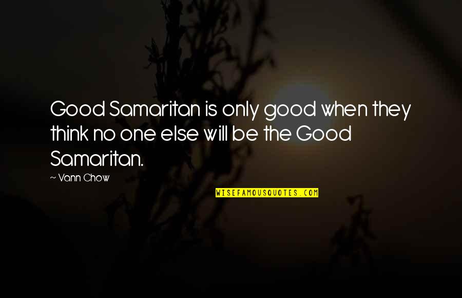 Crystalize Quotes By Vann Chow: Good Samaritan is only good when they think