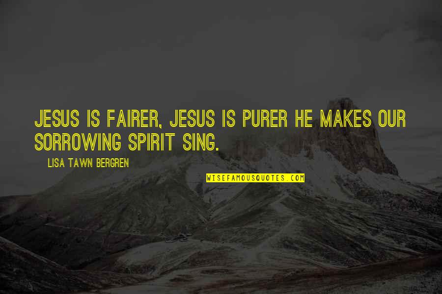 Crystalizing Quotes By Lisa Tawn Bergren: Jesus is fairer, Jesus is purer He makes
