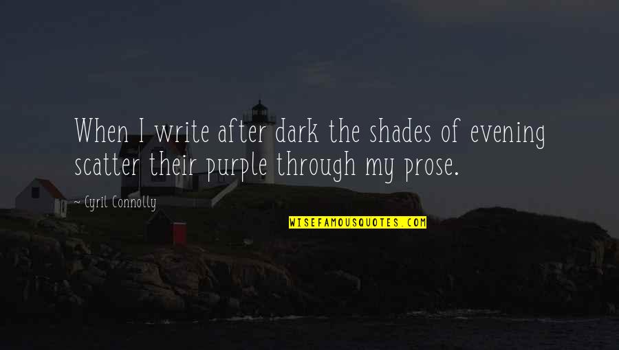 Crystallinity Quotes By Cyril Connolly: When I write after dark the shades of Crystallinity Quotes By Cyril Connolly: When I write after dark the shades of