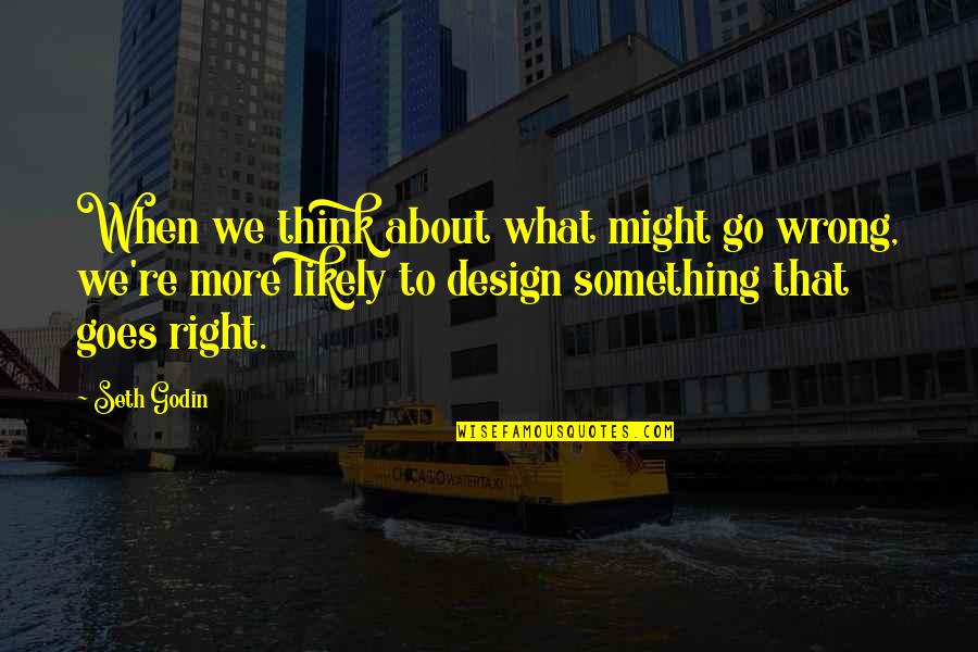 Crystallized Honey Quotes By Seth Godin: When we think about what might go wrong,