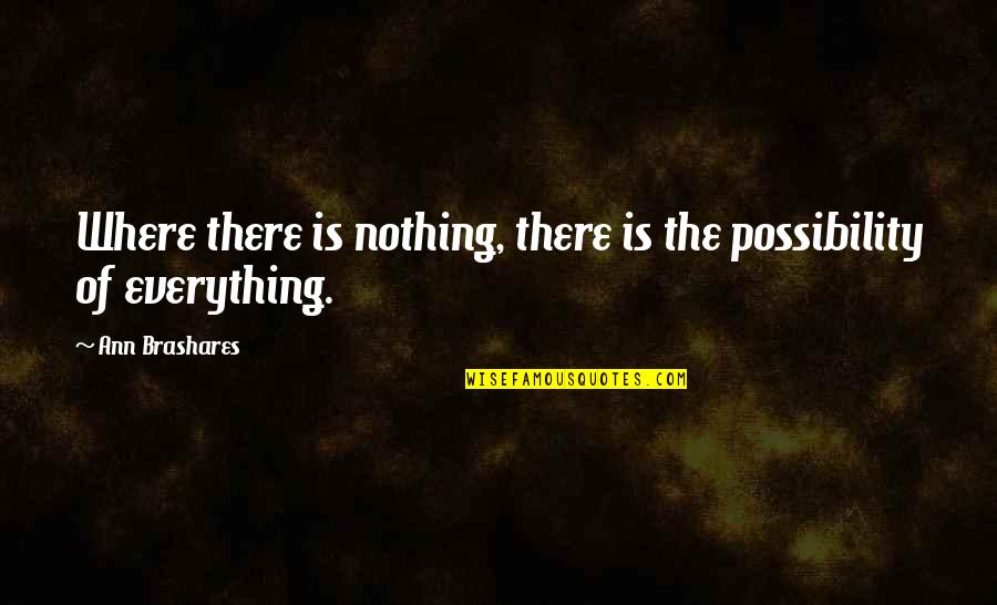 Crystallized Quotes By Ann Brashares: Where there is nothing, there is the possibility