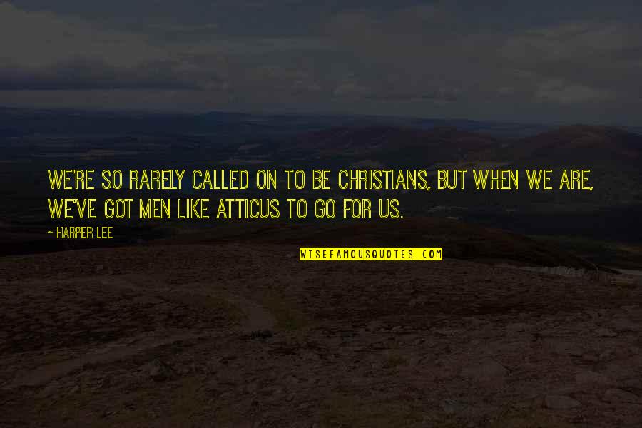 Crystallized Quotes By Harper Lee: We're so rarely called on to be Christians,